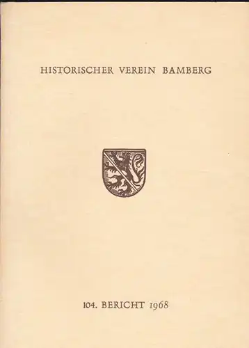 Bauer, Lothar und Bittner, Franz im Auftrag des Historischen Vereins Bamberg, (Hrsg.) 104. Bericht des Historischen Vereins für die Pflege der Geschichte des ehemaligen Fürstbistums Bamberg