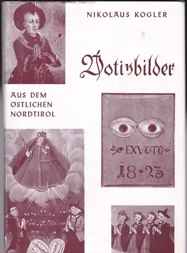 Kogler, Nikolaus Votivbilder aus dem östlichen Nordtirol
