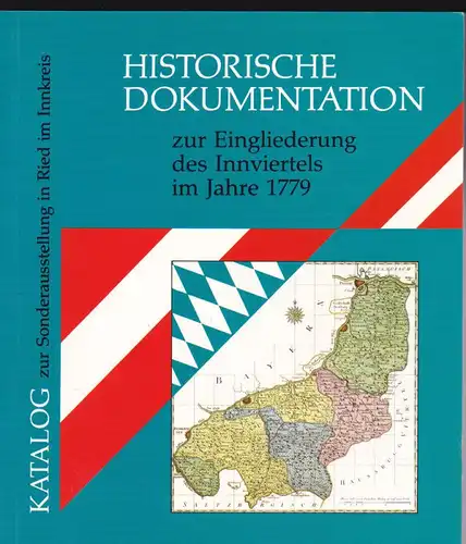 Stadtgemeinde Ried im Innkreis Sonderausstellung Historische Dokumentation zur Eingliederung des Innviertels im Jahre 1779