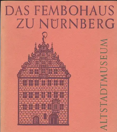 Schwemmer, Wilhelm: Das Fembohaus zu Nürnberg. Altstadtmuseum. 