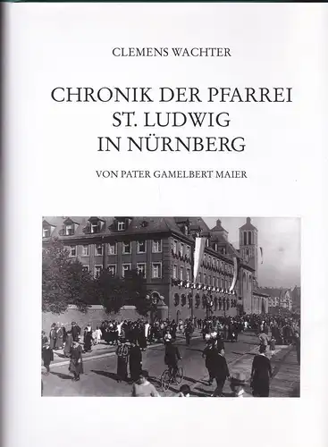 Chronik der Pfarrei St. Ludwig in Nürnberg von Pater Gamelbert Maier