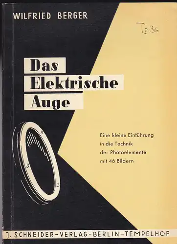 Berger, Wilfried: Das elektrische Auge. Eine kleine Einführung in die Verwendung der Photoelemente. 