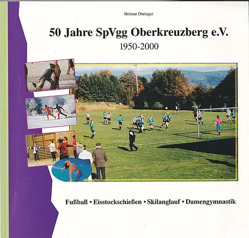 Döringer, Helmut: 50 Jahre SpVgg Oberkreuzberg, e.V. 1950-2000. 