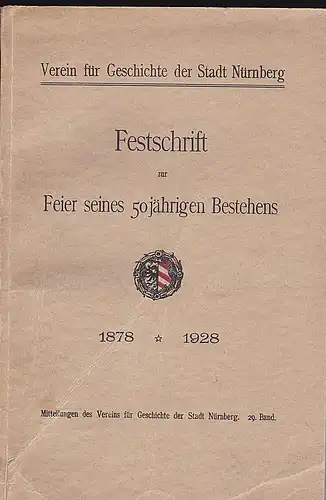 Reicke, Emil (Hrsg.): Festschrift des Vereins für Geschichte der Stadt Nürnberg zur Feier seines fünfzigjährigen Bestehens 1878-1928. 