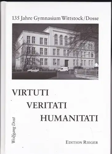 Dost, Wolfgang Virtuti, Veritati, Humanitati. 135 Jahre Gymnasium Wittstock/Dosse