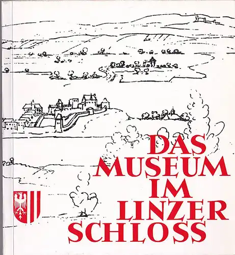Land Österreich (Hrsg) Das Museum im Linzer Schloss. Festkatalog