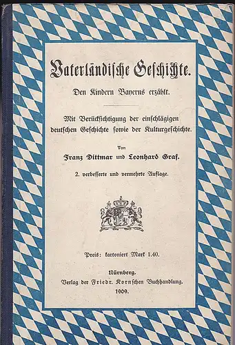 Dittmar und Graf, Leonhard: Vaterländische Geschichte. Den lieben Kindern Bayerns erzählt. Mit Berücksichtigung der einschlägigen deutschen Geschichte sowie der Kulturgeschichte. 