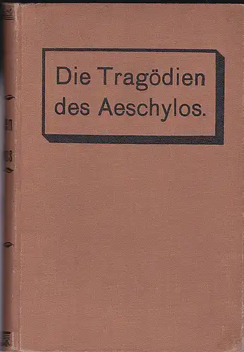 Bruch, Carl (Übersetzer): Die Tragödien des Aeschylos. In den Versmaßen der Urschrift ins Deutsche übersetzt. In zwei Theilen. 