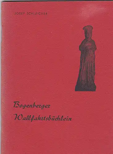 Schleicher, Josef: Bogenberger Wallfahrtsbüchlein. 