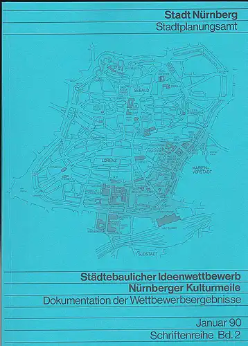 Stadt Nürnberg, Stadtplanungsamt (Hrsg): Städtebaulicher Ideenwettbewerb Nürnberger Kulturmeile. Dokumentation der Wettbewerbsergebnisse. 