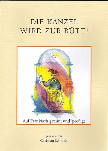 Schmitt, Christian: Die Kanzel wird zur Bütt! Band 7.  Auf Fränkisch g'reimt und 'predigt. 