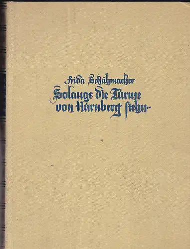 Schumacher, Frida: Solande die Türme von Nürnberg stehn Die Kindheit des Meistersingers hans Sachs. Der Jugend erzählt. 