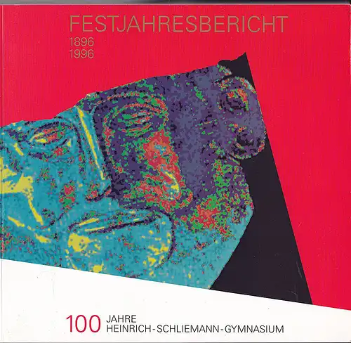 Heinrich- Schliemann-Gymnasium  (Hrsg): 100 Jahre Heinrich- Schliemann-Gymnasium 1896-1996 Festjahresbericht Band 1. 