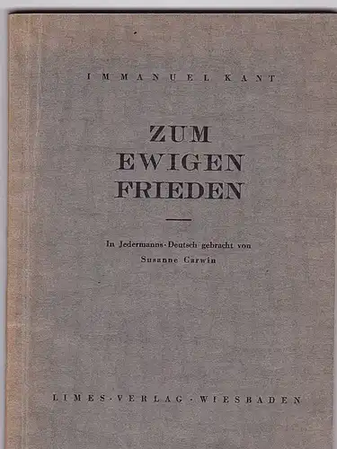 Kant, Immanuel und Hufeland, C.W. (Hrsg) Zum ewigen Frieden. In Jedermanns Deutsch gebracht vo Susanne Carwin