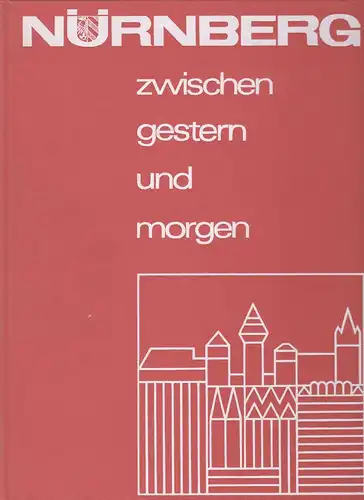 Länderdienst Verlag in Zusammenarbeit mit der Stadt Nürnberg (Hrsg): Nürnberg zwischen gestern und morgen. 