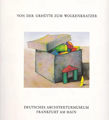 Klotz, Heinrich (Hrsg) Von der Urhütte zum Wolkenkratzer. 24 Modelle zur Geschichte der Architektur