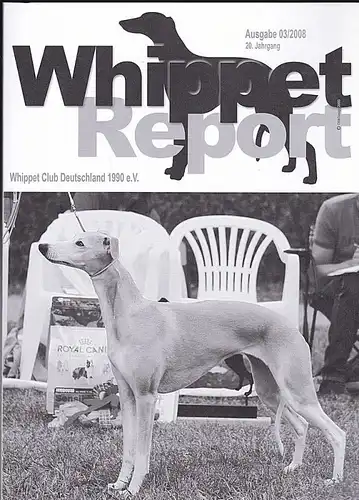Whippet Club Deutschland 1990 e.V. (Hrsg) Whippet Report Ausgabe 03/2008, 20. Jahrgang