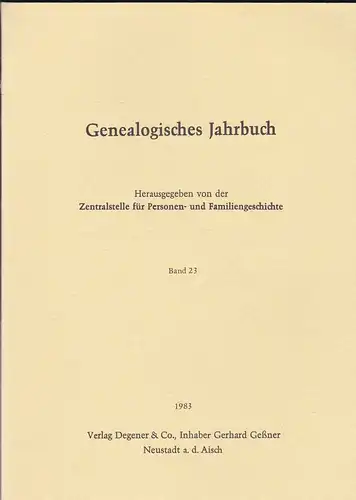 Zentralstelle für Personen- und Familiengeschichte zu Berlin (Hrsg.): Genealogisches Jahrbuch Band 23 / 1983. 