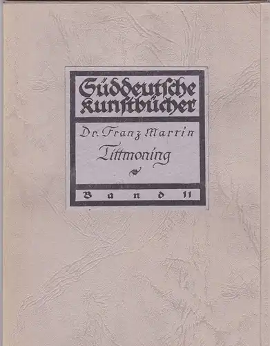Martin, Franz: Tittmoning und Umgebung- Süddeutsche Kustbücher Band 11. 