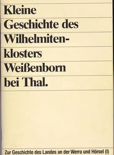 Eberhadt, W. Kleine Geschichte des Wilhelmitenklosters Weißenborn bei Thal