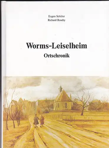 Schüler, Eugen und Roschy, Richard Worms-Leiselheim Ortschronik