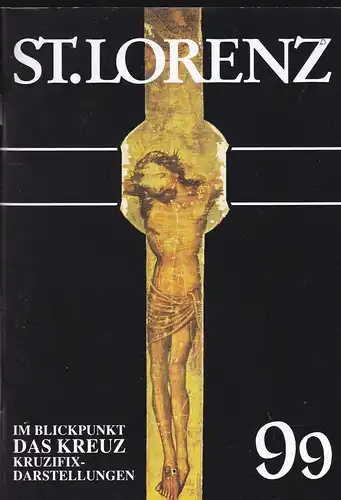 Schmidt, Christian & Stolz, Georg (Hrsg.): St. Lorenz '99, Im Blickpunkt das Kreuz: Kruzefix-Darstellungen (NF Nr. 44, Juli 1999). 