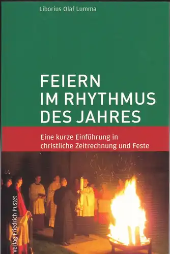 Lumma, Liborius Olaf Feiern im Rhythmus des Jahres: Eine kurze Einführung in christliche Zeitrechung und Feste