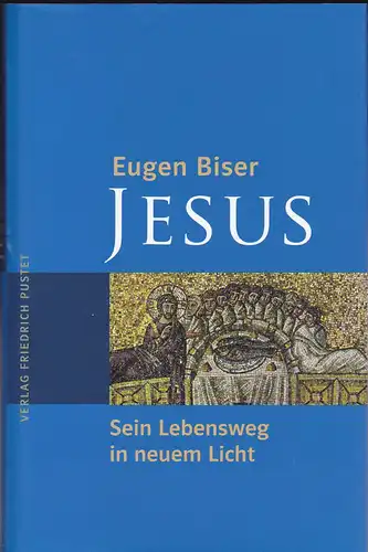 Biuser, Eugen: Jesus. Sein Lebensweg in neuem Licht. 