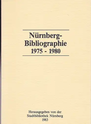 Stadtbibliothek Nürnberg (Hrsg): Nürnberg-Bibliographie 1975-1980. 