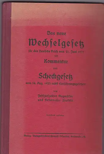 Stegmüller und Stuible Des neue Wechselgesetz für das Deutsche Reich vom 21. juni 1933 mit Kommentar und Scheckgesetz vom 14. Aufg.1933 nebst Einführungsgesetzen