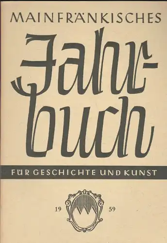 Freunde Mainfränkischer Kunst und Geschichte e.V. (Hrsg.) Mainfränkisches Jahrbuch für Geschichte und Kunst. Nr.11