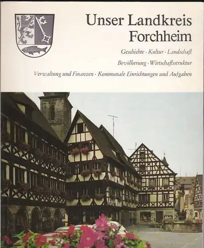 Müller, Günther U. Unser Landkreis Forchheim. Geschichte, Kultur, Landschaft, Bevölkerung, Wirtschaftsstruktur..