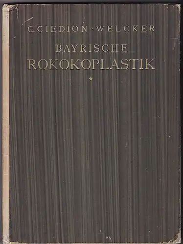 Welcker, C. Gideon: Bayerische Rokokoplastik J.B. Straub und seine Stellung in Landschaft und Zeit. 