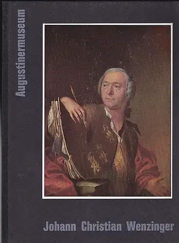 Johann Christian Wenzinger. Katalog zur Ausstellung im Augustinermuseum Freiburg i.Br.