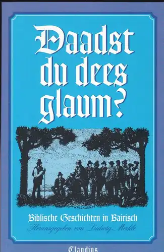 Merkle, Ludwig (Hrsg) Daadst du dees glaum? Biblische Geschichten in Bairisch