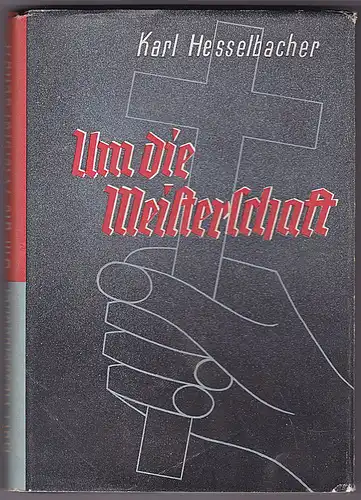 Hesselbacher, Karl: Um die Meisterschaft. Vom Kämpfen und Ringen um das höchste Ziel. 