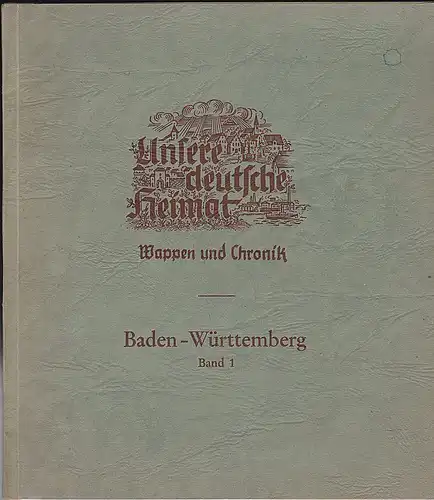 Heinlein, Paul und Mayer, Hans (Text) Lorenz, Berta (Karten): LEERES Sammelbilderalbum: Unsere deutsche Heimat. Wappen und Chronik. Band 1  Baden Württemberg. 