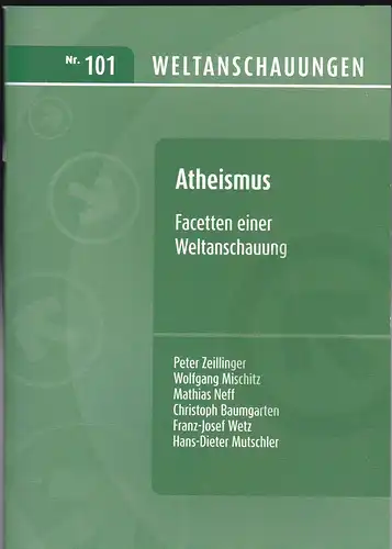 Zeillinger Peter, Mischitz, Wolfgang, Neff, Mathias et Al: Atheismus. Facetten einer Weltanschauung (Nr 101 aus der Reihe Weltanschauungen). 