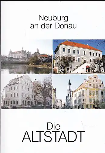 Enghuber, Martha und Raiffeisen-Volksbank (Hrsg) Neuburg an der Donau. Die Altstadt