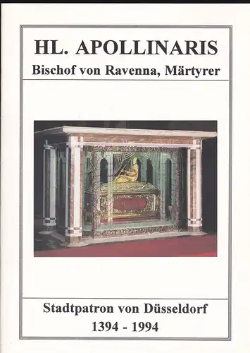 Katholische Kirchengemeinde St. Lambertus (Hrsg): Hl. Apollinaris. Bischof von Ravenna, Märtyrer. Stadtpatron von Düsseldorf 1394-1994. 
