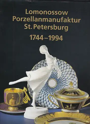 Agarkowa, Galina und Petrowa, Natalija 250 Jahre Lomonossow Porzellanmanufaktur St. Petersburg 1744-1994