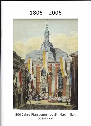 1806-2006 - 200 Jahre Pfarrgemeinde St. Maximilian Düsseldorf