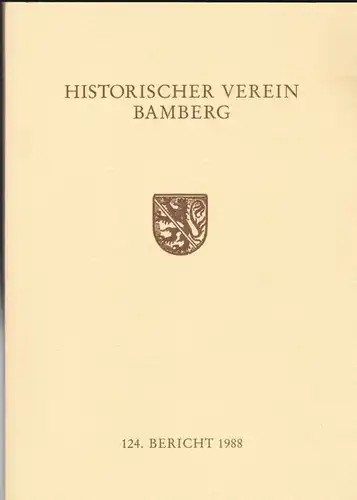 Historischer Verein Bamberg, (Hrsg.) 124. Bericht des Historischen Vereins für die Pflege der Geschichte des ehemaligen Fürstbistums Bamberg