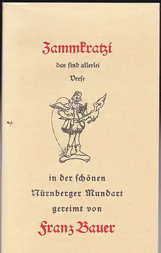 Bauer, Franz Zammkratzi, das sind allerlei Verse in der schönen Nürnberger Mundart gereimt