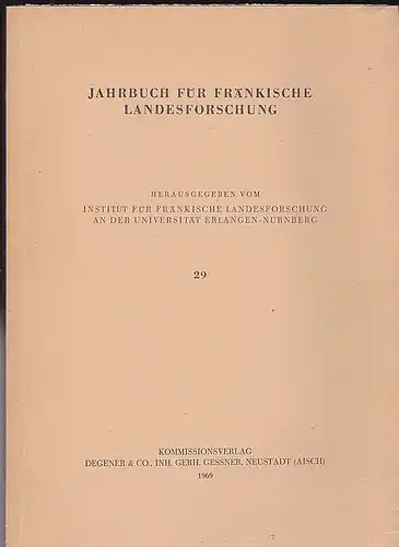 Institut für Fränkische Landesforschung an der Universität Erlangen (Hrsg.): Jahrbuch für fränkische Landesforschung, Nr. 29. 