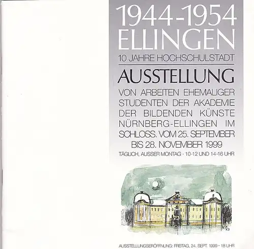 Seis, Hermann (Redaktion) 1944-1954 Ellingen. !0 Jahre Hochschulstadt. Ausstellung von Arbeiten ehemaliger Studenten der Akademie der Bildenden Künste Nürnberg-Ellingen
