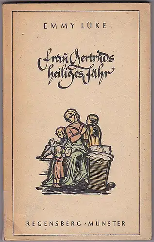 Lüke, Emmy: Frau Gertruds heiliges Jahr. Wie eine Mutter mit ihren Kindern durchs Kirchenjahr schreitet. 