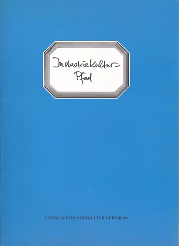 Koch, Christian und Täubrich, Christian: Industriekulturpfad : Eine stadtgeschichtiche Wanderung im Pegnitztal. 