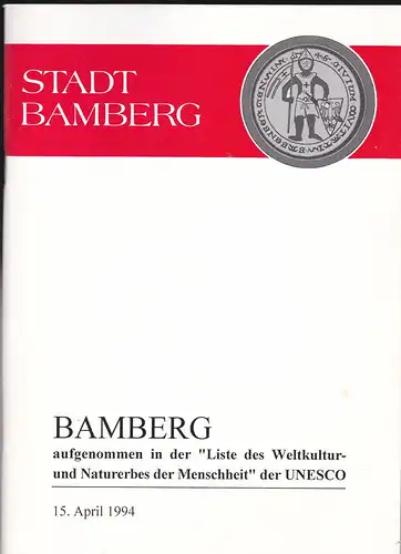 Meierhofer, Peter und Jungkunz, Wolfgang (Red): Bamberg, aufgenommen in der Liste des Weltkultur- und Naturerbes der Menschheit" der UNESCO. 