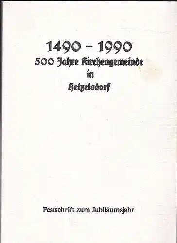 1490-1990 500 Jahre Kirchengemeinde in Hetzelsdorf. Festschrift zum Jubiläumsjahr
